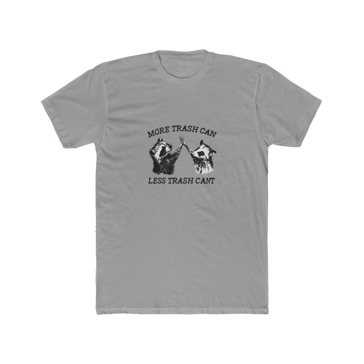 A red T Shirt with the text "MORE TRASH CAN LESS TRASH CANT" in black. The shirt features a graphic of a raccoon and an opossum high-fiving each other